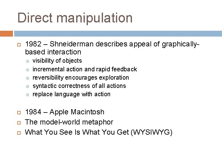 Direct manipulation 1982 – Shneiderman describes appeal of graphicallybased interaction visibility of objects incremental