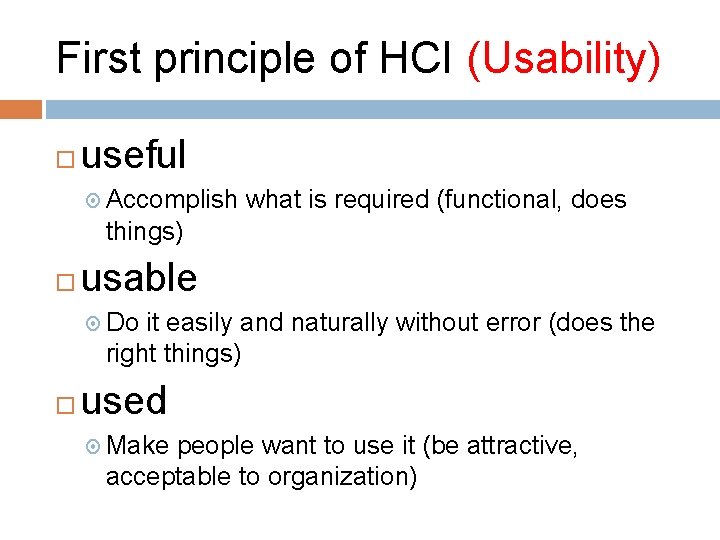 First principle of HCI (Usability) useful Accomplish what is required (functional, does things) usable