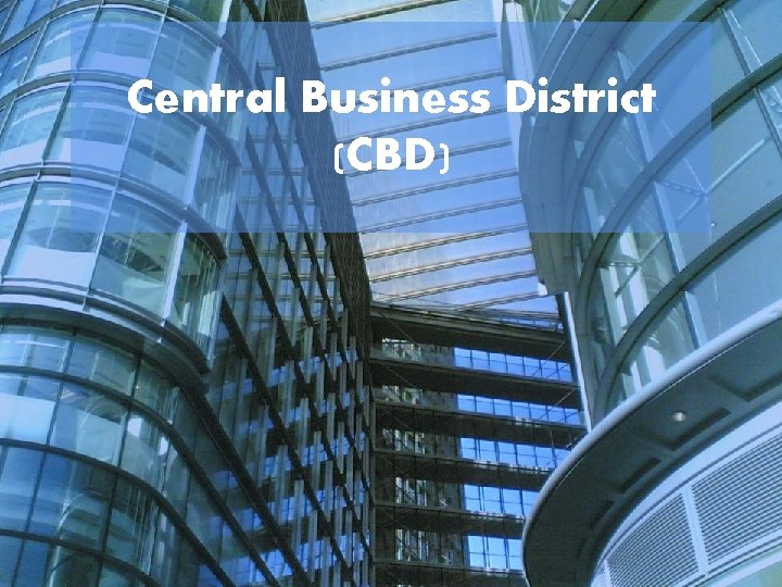 Central Business District (CBD) 