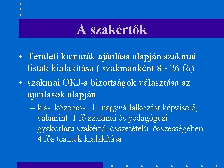 A szakértők • Területi kamarák ajánlása alapján szakmai listák kialakítása ( szakmánként 8 -