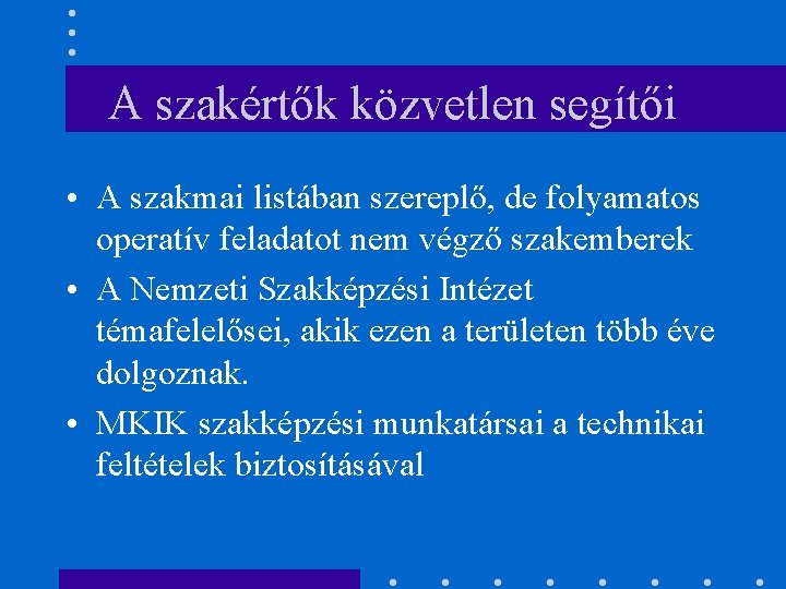 A szakértők közvetlen segítői • A szakmai listában szereplő, de folyamatos operatív feladatot nem