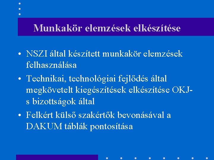 Munkakör elemzések elkészítése • NSZI által készített munkakör elemzések felhasználása • Technikai, technológiai fejlődés