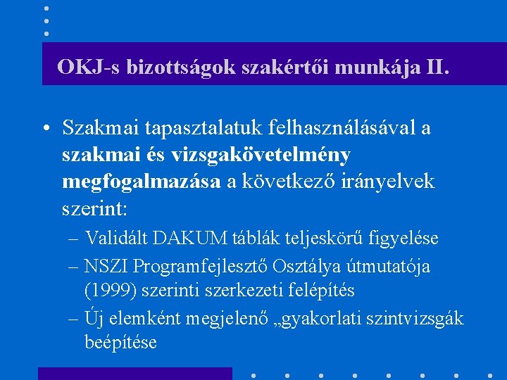 OKJ-s bizottságok szakértői munkája II. • Szakmai tapasztalatuk felhasználásával a szakmai és vizsgakövetelmény megfogalmazása