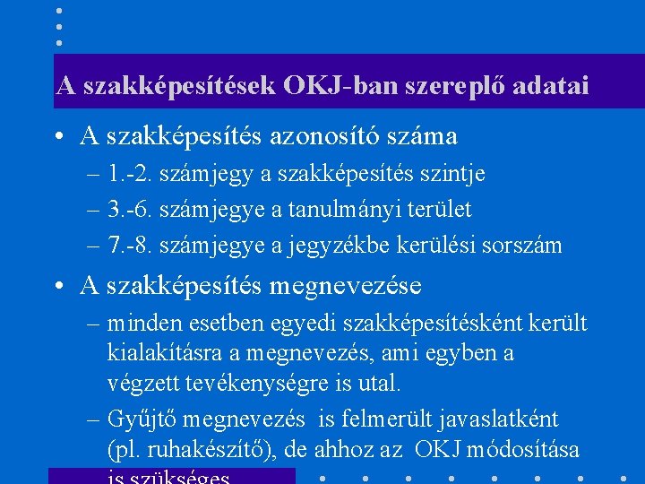 A szakképesítések OKJ-ban szereplő adatai • A szakképesítés azonosító száma – 1. -2. számjegy