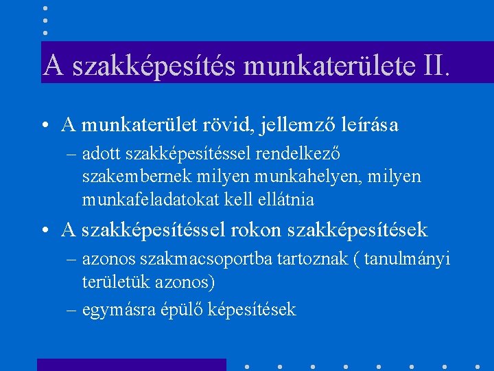 A szakképesítés munkaterülete II. • A munkaterület rövid, jellemző leírása – adott szakképesítéssel rendelkező