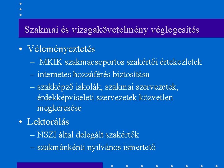 Szakmai és vizsgakövetelmény véglegesítés • Véleményeztetés – MKIK szakmacsoportos szakértői értekezletek – internetes hozzáférés