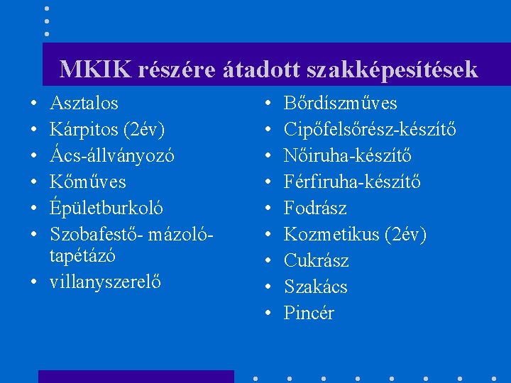 MKIK részére átadott szakképesítések • • • Asztalos Kárpitos (2év) Ács-állványozó Kőműves Épületburkoló Szobafestő-