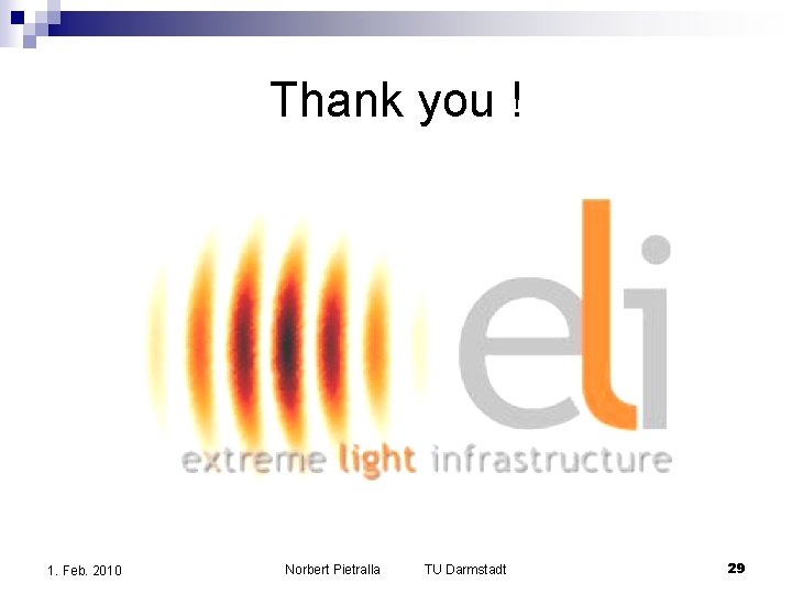 Thank you ! 1. Feb. 2010 Norbert Pietralla TU Darmstadt 29 Thank you ! 1. Feb. 2010 Norbert Pietralla TU Darmstadt 29