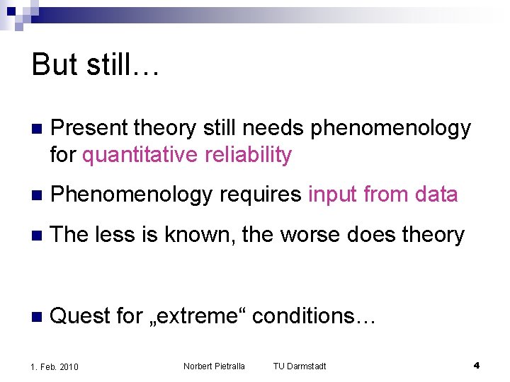 But still… n Present theory still needs phenomenology for quantitative reliability n Phenomenology requires But still… n Present theory still needs phenomenology for quantitative reliability n Phenomenology requires
