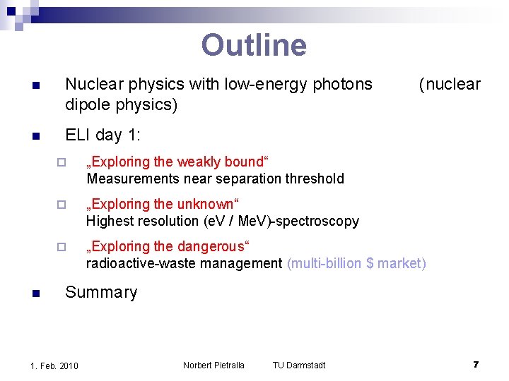 Outline n Nuclear physics with low-energy photons dipole physics) n ELI day 1: n Outline n Nuclear physics with low-energy photons dipole physics) n ELI day 1: n