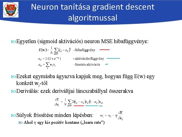 Neuron tanítása gradient descent algoritmussal Egyetlen (sigmoid aktivációs) neuron MSE hibafüggvénye: Ezeket egymásba ágyazva