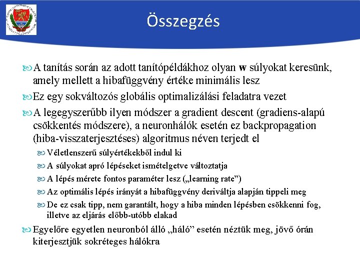 Összegzés A tanítás során az adott tanítópéldákhoz olyan w súlyokat keresünk, amely mellett a