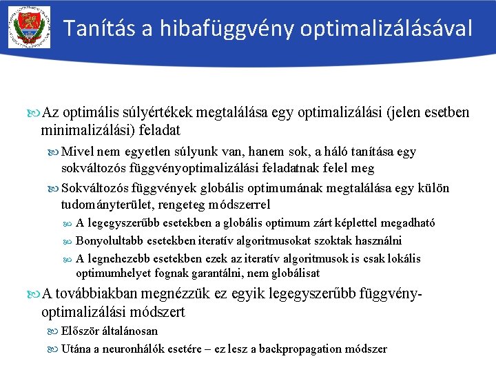 Tanítás a hibafüggvény optimalizálásával Az optimális súlyértékek megtalálása egy optimalizálási (jelen esetben minimalizálási) feladat