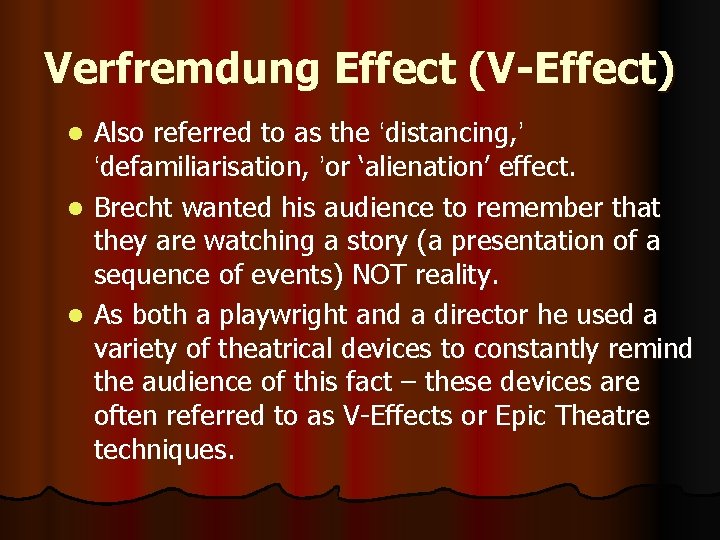 Verfremdung Effect (V-Effect) Also referred to as the ‘distancing, ’ ‘defamiliarisation, ’or ‘alienation’ effect.
