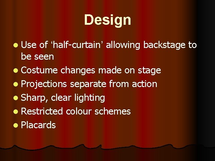 Design l Use of ‘half-curtain’ allowing backstage to be seen l Costume changes made