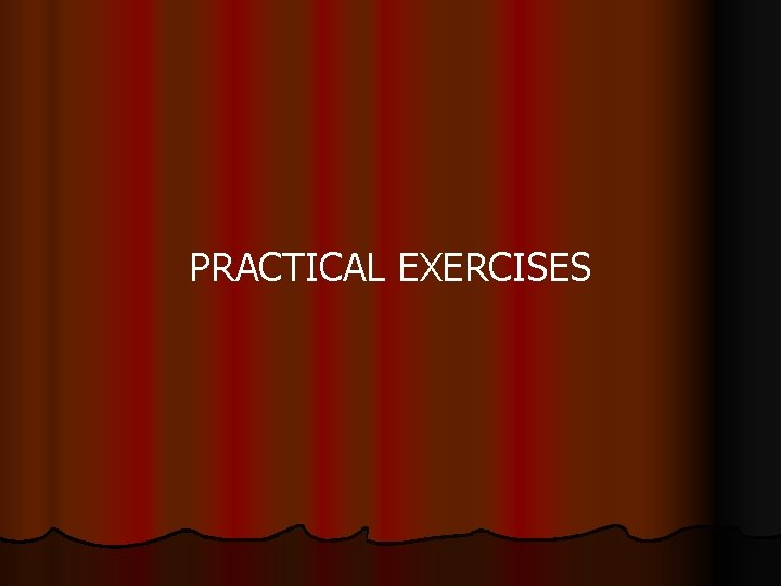 PRACTICAL EXERCISES 