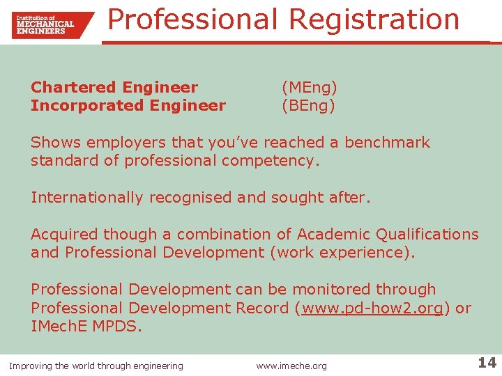 Professional Registration Chartered Engineer Incorporated Engineer (MEng) (BEng) Shows employers that you’ve reached a