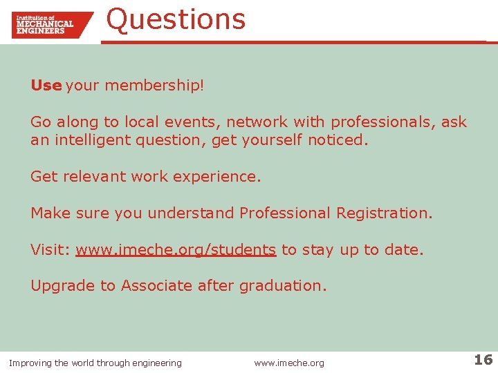 Questions Use your membership! Go along to local events, network with professionals, ask an