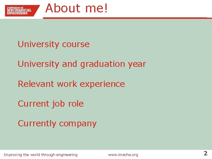 About me! University course University and graduation year Relevant work experience Current job role