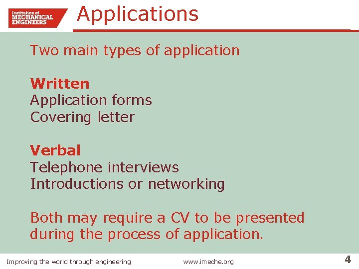 Applications Two main types of application Written Application forms Covering letter Verbal Telephone interviews