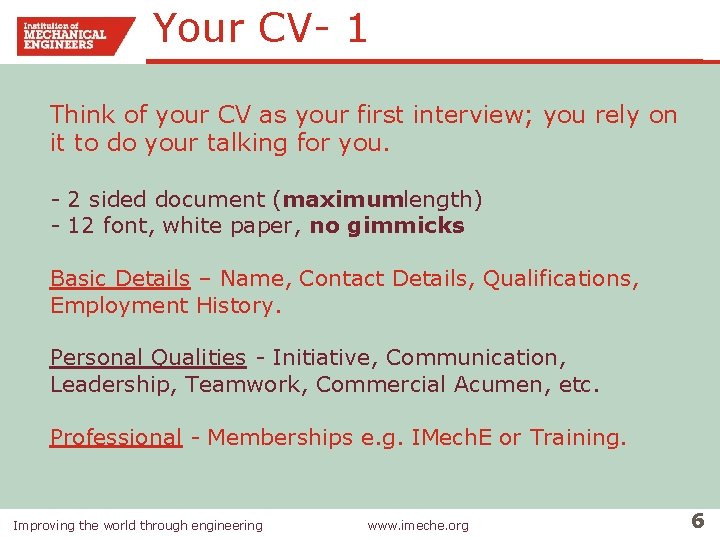 Your CV- 1 Think of your CV as your first interview; you rely on