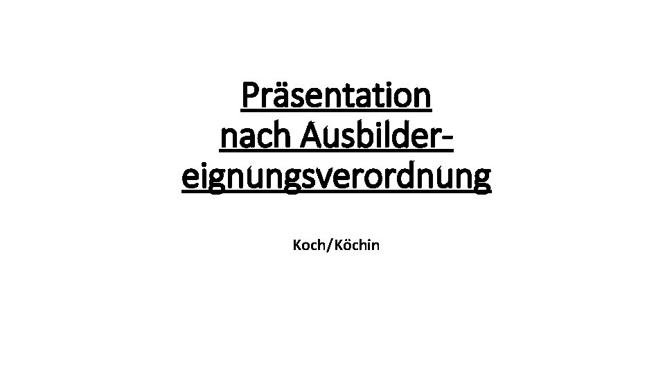 Präsentation nach Ausbildereignungsverordnung Koch/Köchin 