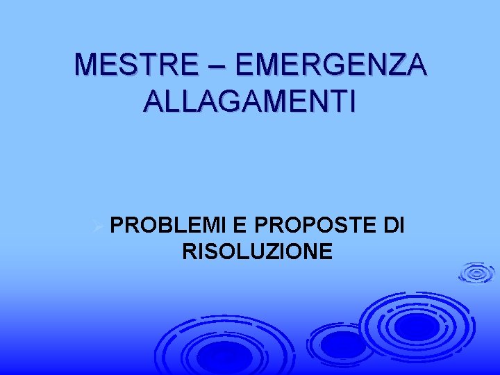 MESTRE – EMERGENZA ALLAGAMENTI Ø PROBLEMI E PROPOSTE DI RISOLUZIONE 