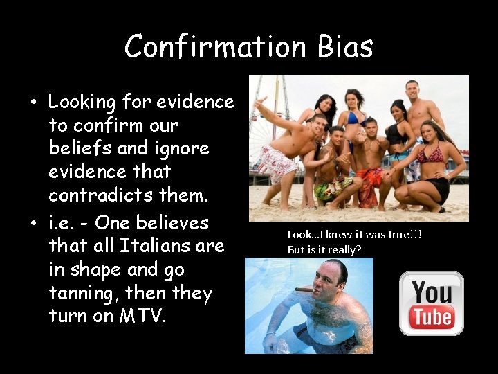Confirmation Bias • Looking for evidence to confirm our beliefs and ignore evidence that
