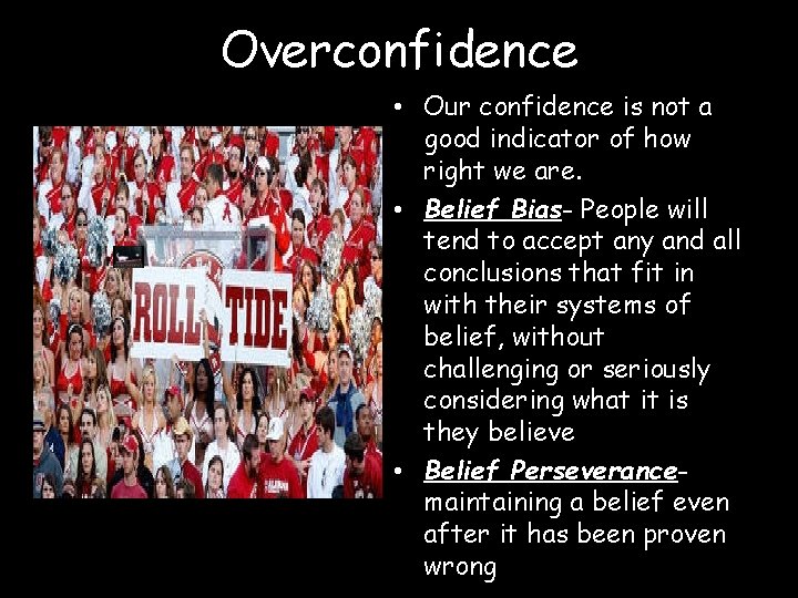 Overconfidence • Our confidence is not a good indicator of how right we are.