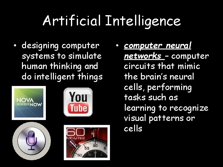 Artificial Intelligence • designing computer systems to simulate human thinking and do intelligent things