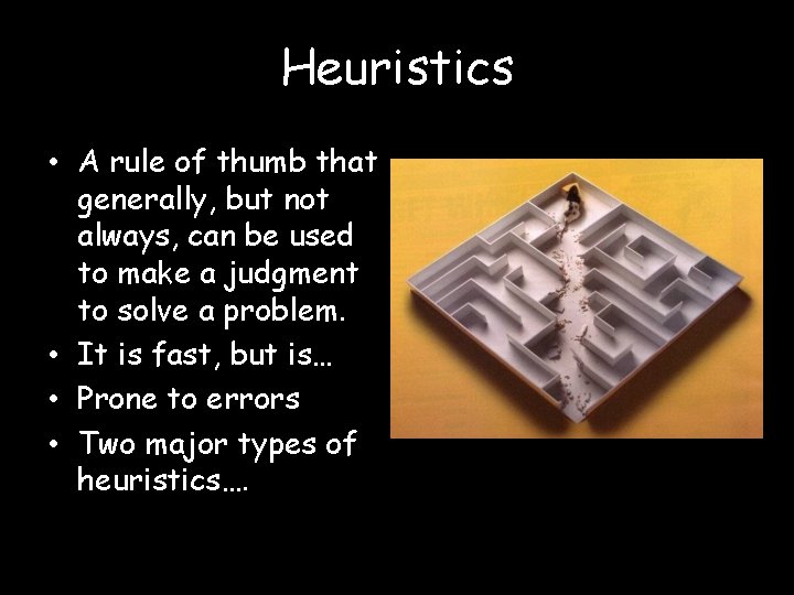 Heuristics • A rule of thumb that generally, but not always, can be used