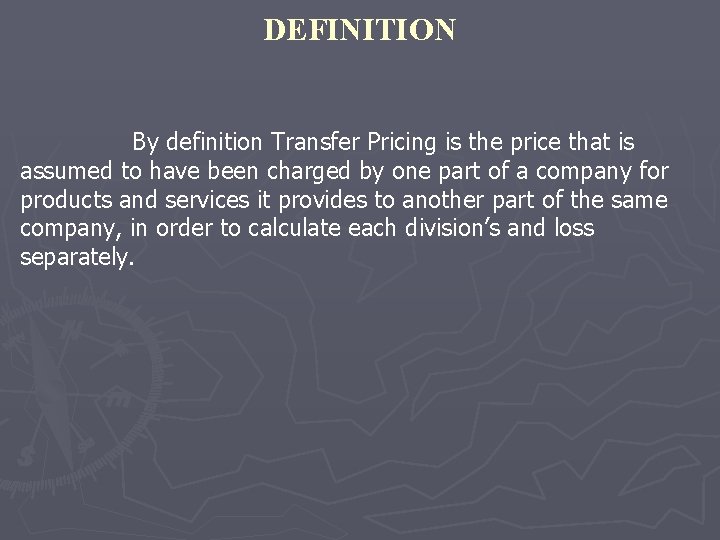 DEFINITION By definition Transfer Pricing is the price that is assumed to have been