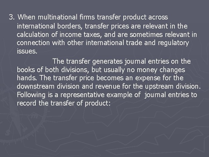 3. When multinational firms transfer product across international borders, transfer prices are relevant in