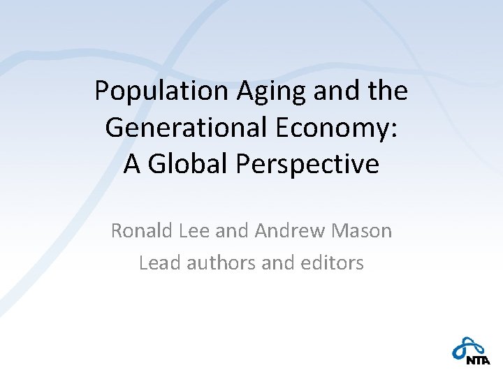 Population Aging and the Generational Economy: A Global Perspective Ronald Lee and Andrew Mason