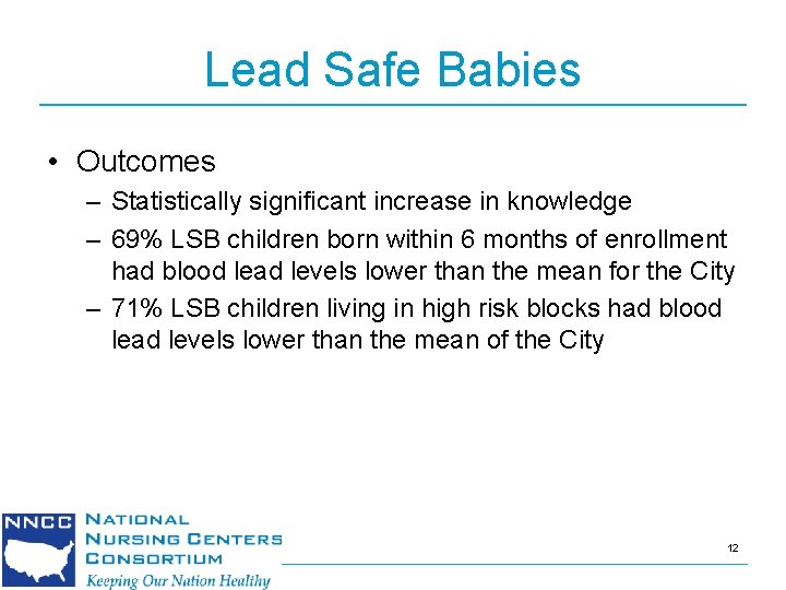 Lead Safe Babies • Outcomes – Statistically significant increase in knowledge – 69% LSB