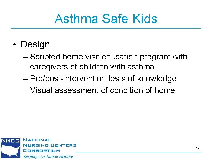 Asthma Safe Kids • Design – Scripted home visit education program with caregivers of