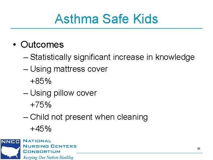 Asthma Safe Kids • Outcomes – Statistically significant increase in knowledge – Using mattress