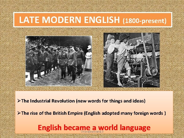 LATE MODERN ENGLISH (1800 -present) ØThe Industrial Revolution (new words for things and ideas)