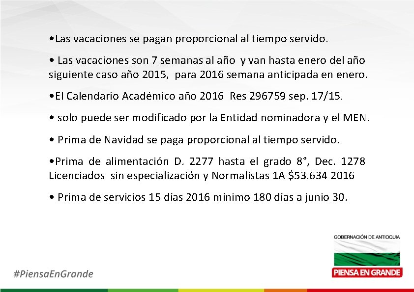  • Las vacaciones se pagan proporcional al tiempo servido. • Las vacaciones son