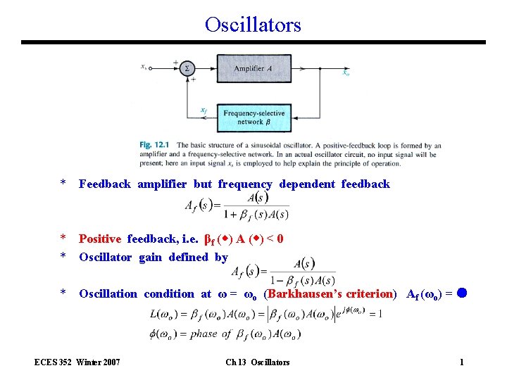 Oscillators * Feedback amplifier but frequency dependent feedback * Positive feedback, i. e. βf