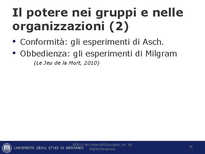 Il potere nei gruppi e nelle organizzazioni (2) • Conformità: gli esperimenti di Asch.