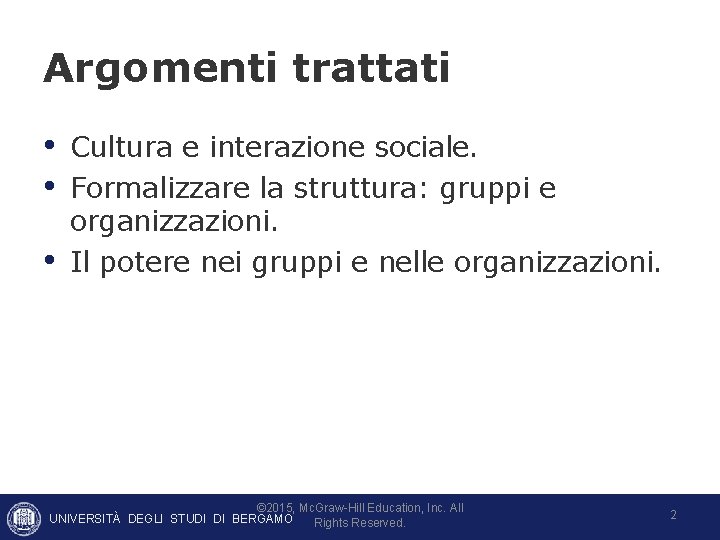 Argomenti trattati • Cultura e interazione sociale. • Formalizzare la struttura: gruppi e •