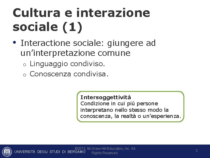 Cultura e interazione sociale (1) • Interactione sociale: giungere ad un’interpretazione comune o o