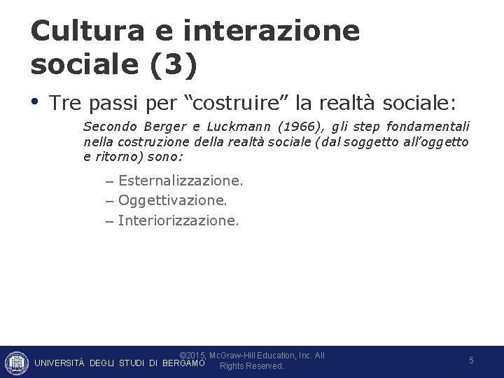 Cultura e interazione sociale (3) • Tre passi per “costruire” la realtà sociale: Secondo