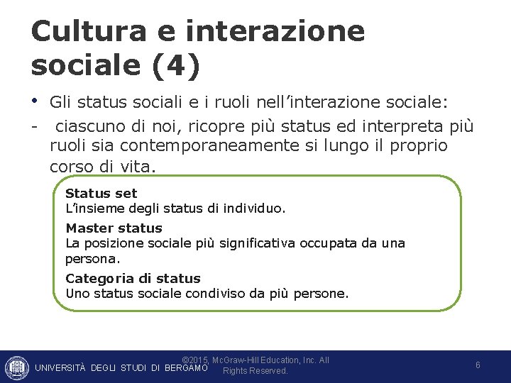 Cultura e interazione sociale (4) • Gli status sociali e i ruoli nell’interazione sociale: