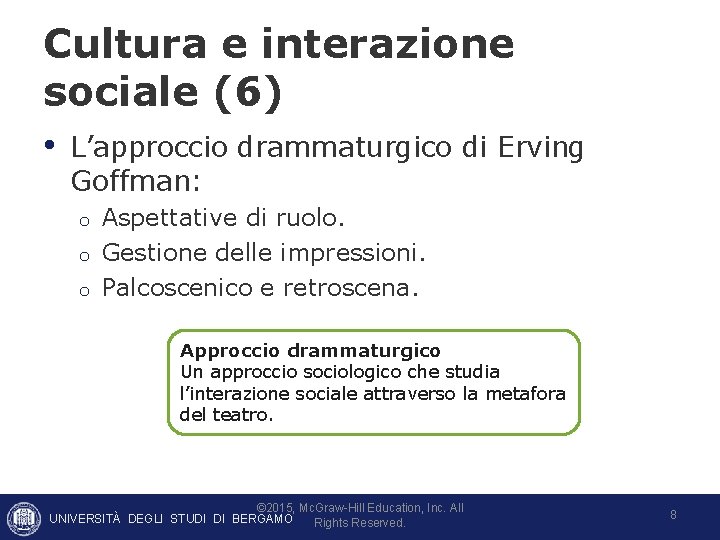 Cultura e interazione sociale (6) • L’approccio drammaturgico di Erving Goffman: o o o