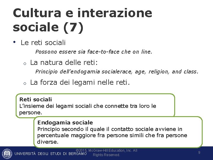 Cultura e interazione sociale (7) • Le reti sociali Possono essere sia face-to-face che