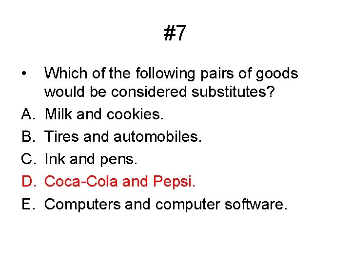 #7 • A. B. C. D. E. Which of the following pairs of goods