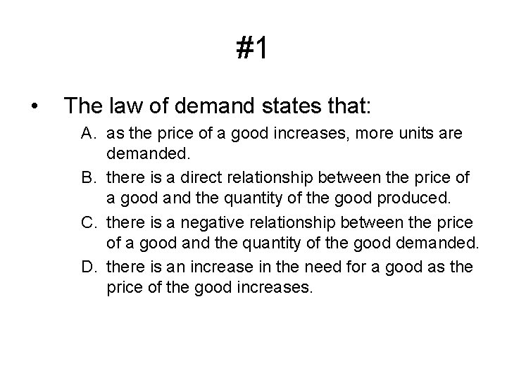 #1 • The law of demand states that: A. as the price of a