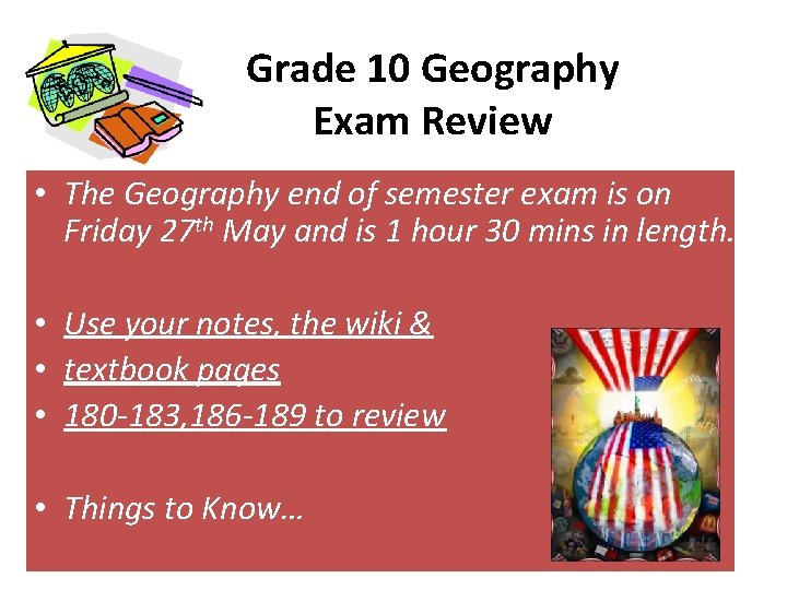 Grade 10 Geography Exam Review • The Geography end of semester exam is on